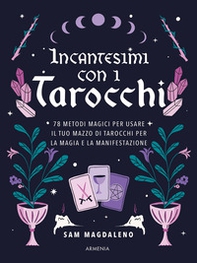 Incantesimi con i tarocchi. 78 metodi magici per usare il tuo mazzo di tarocchi per la magia e la manifestazione - Librerie.coop