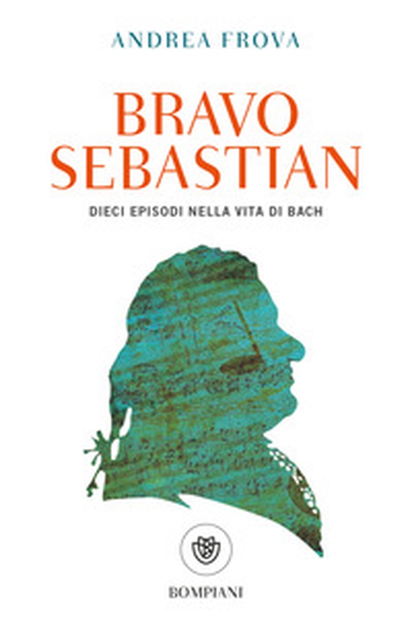 Bravo, Sebastian. Dieci episodi nella vita di Bach - Librerie.coop Bravo, Sebastian. Dieci episodi nella vita di Bach - Librerie.coop