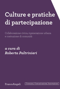 Culture e pratiche di partecipazione. Collaborazione civica, rigenerazione urbana e costruzione di comunità - Librerie.coop