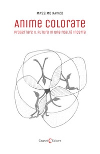 Anime colorate. Progettare il futuro in una realtà incerta - Librerie.coop