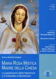 Maria Rosa Mistica, Madre della Chiesa. Le apparizioni della Madonna a Fontanelle e Montichiari - Librerie.coop Maria Rosa Mistica, Madre della Chiesa. Le apparizioni della Madonna a Fontanelle e Montichiari - Librerie.coop