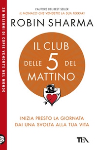 Il club delle 5 del mattino. Inizia presto la giornata, dai una svolta alla tua vita - Librerie.coop