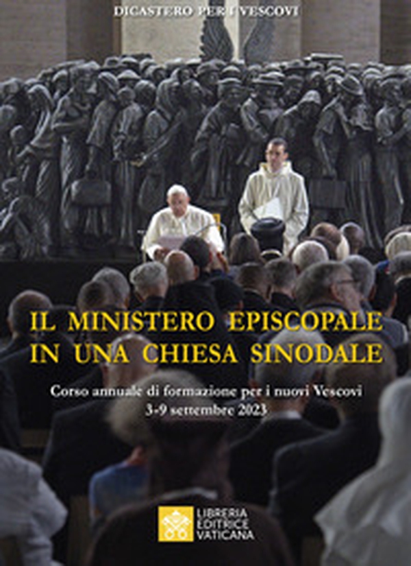 Il ministero episcopale in una Chiesa sinodale. Corso annuale di formazione per i nuovi vescovi (3-9 settembre 2023) - Librerie.coop Il ministero episcopale in una Chiesa sinodale. Corso annuale di formazione per i nuovi vescovi (3-9 settembre 2023) - Librerie.coop