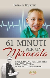 61 minuti per un miracolo. L'arcivescovo Fulton Sheen e la vera storia di un fatto incredibile - Librerie.coop