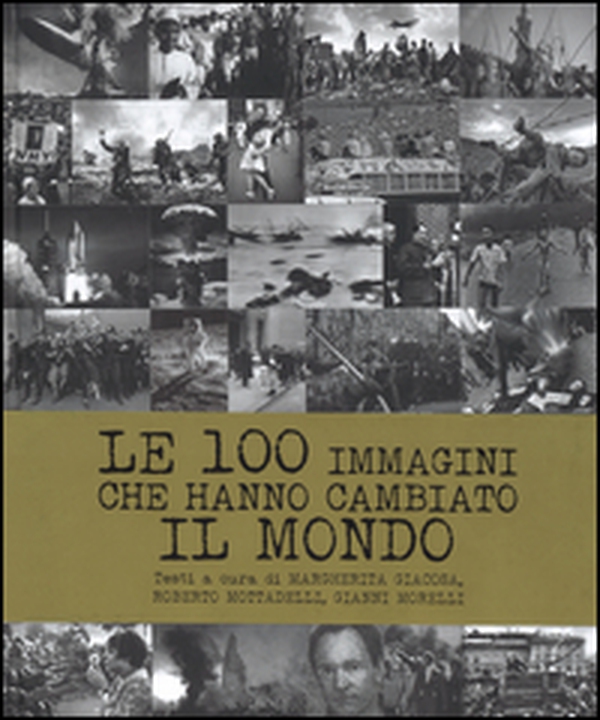 Le 100 immagini che hanno cambiato il mondo - Librerie.coop Le 100 immagini che hanno cambiato il mondo - Librerie.coop