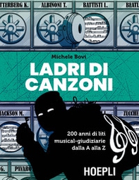 Ladri di canzoni. 200 anni di liti musical-giudiziarie dalla A alla Z - Librerie.coop Ladri di canzoni. 200 anni di liti musical-giudiziarie dalla A alla Z - Librerie.coop
