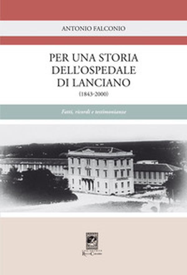 Per una storia dell'Ospedale di Lanciano (1843-2000). Fatti, ricordi e testimonianze - Librerie.coop Per una storia dell'Ospedale di Lanciano (1843-2000). Fatti, ricordi e testimonianze - Librerie.coop