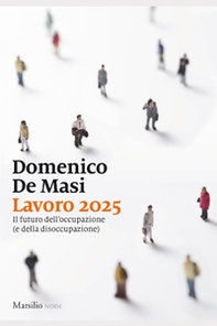 Lavoro 2025. Il futuro dell'occupazione (e della disoccupazione) - Librerie.coop