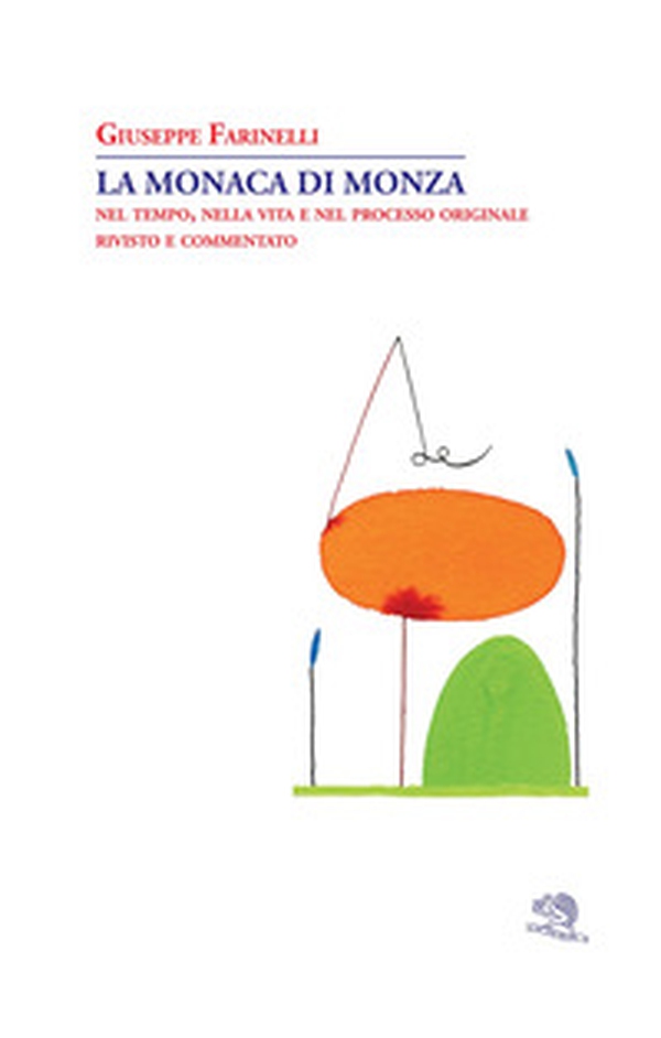 La monaca di Monza. Nel tempo, nella vita e nel processo originale rivisto e commentato - Librerie.coop La monaca di Monza. Nel tempo, nella vita e nel processo originale rivisto e commentato - Librerie.coop
