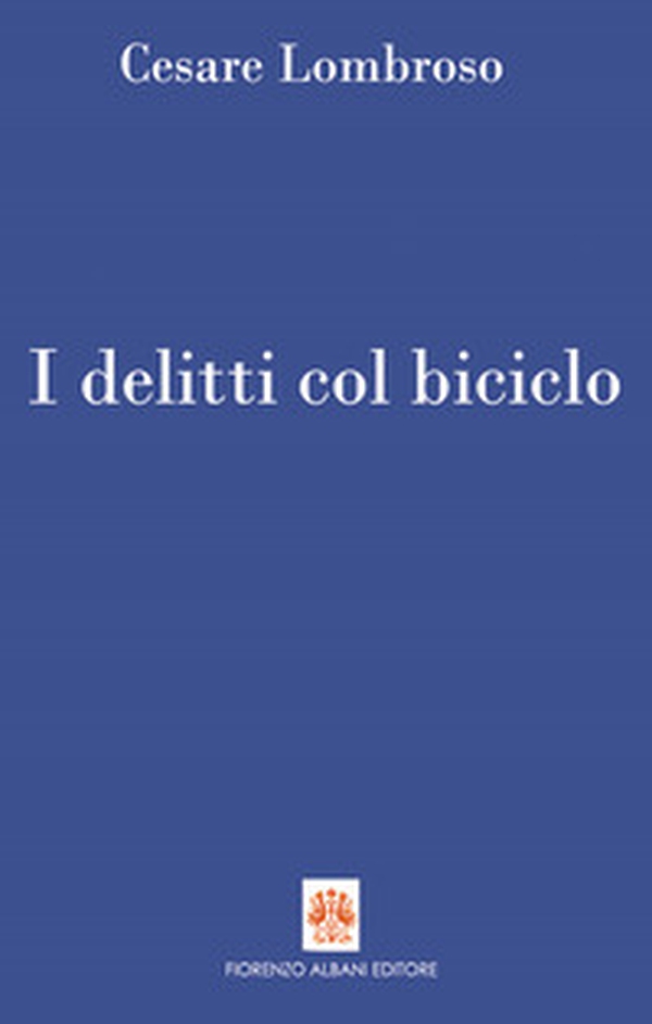 I delitti col biciclo. Progresso e delitti all'inizio del Novecento (1902-1906) - Librerie.coop I delitti col biciclo. Progresso e delitti all'inizio del Novecento (1902-1906) - Librerie.coop