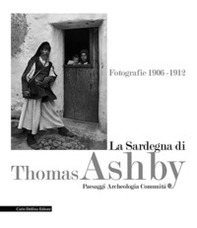 La Sardegna di Thomas Ashby. Fotografie 1906-1912. Paesaggi archeologia comunità - Librerie.coop