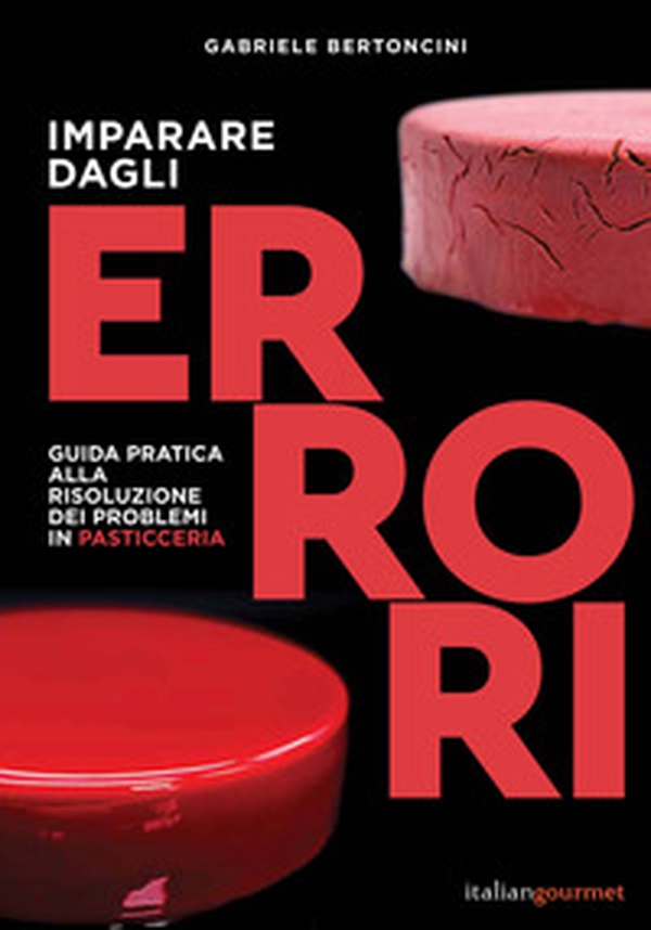 Imparare dagli errori. Guida pratica alla risoluzione dei problemi in pasticceria - Librerie.coop Imparare dagli errori. Guida pratica alla risoluzione dei problemi in pasticceria - Librerie.coop