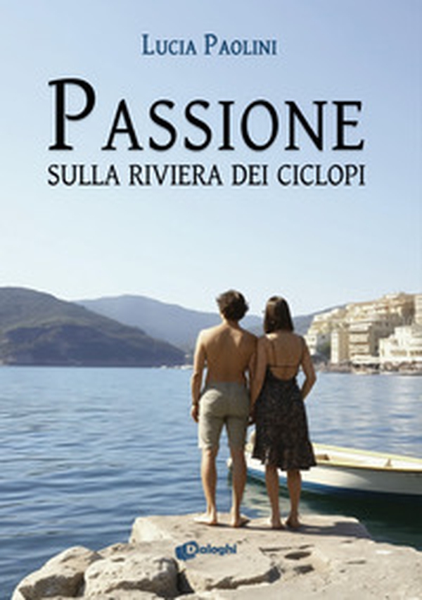 Passione sulla Riviera dei Ciclopi - Librerie.coop Passione sulla Riviera dei Ciclopi - Librerie.coop