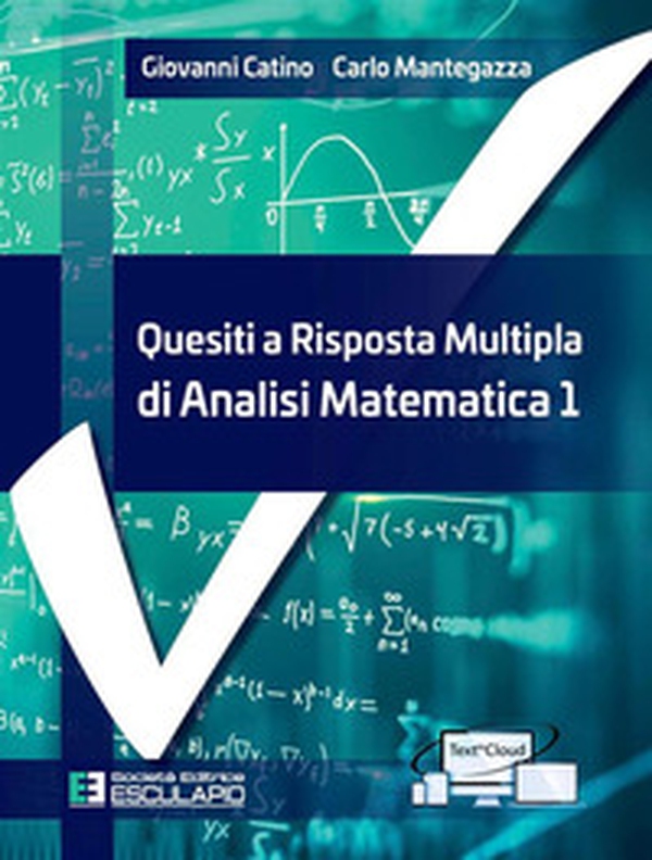 Quesiti a risposta multipla di analisi matematica 1 - Librerie.coop Quesiti a risposta multipla di analisi matematica 1 - Librerie.coop