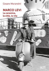 Marco Levi. La ceramica, la città, la vita - Librerie.coop