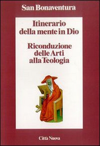 Itinerario della mente in Dio. Riconduzione delle arti alla teologia - Librerie.coop