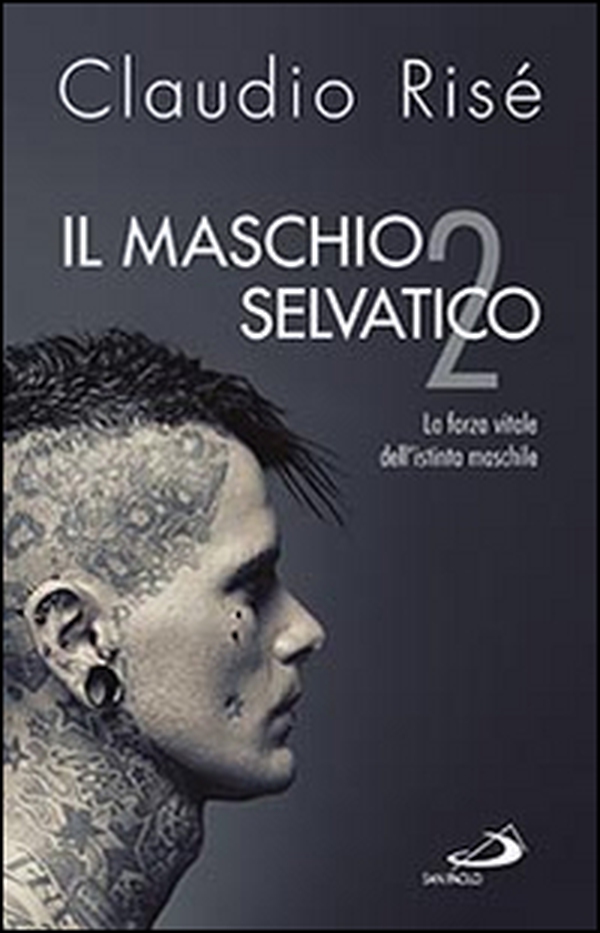 Il maschio selvatico. La forza vitale dell'istinto maschile - Vol. 2 - Librerie.coop Il maschio selvatico. La forza vitale dell'istinto maschile - Vol. 2 - Librerie.coop