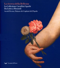 La La ricerca della bellezza. La collezione Cavallini Sgarbi. Da Lotto a Morandi. Catalogo della mostra (Ascoli Piceno, 12 giugno 2021-30 settembre 2022) - Librerie.coop