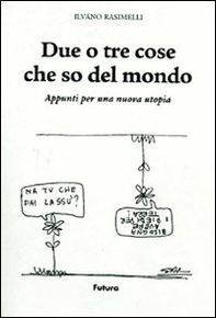 Due o tre cose che so del mondo. Appunti per una nuova utopia - Librerie.coop
