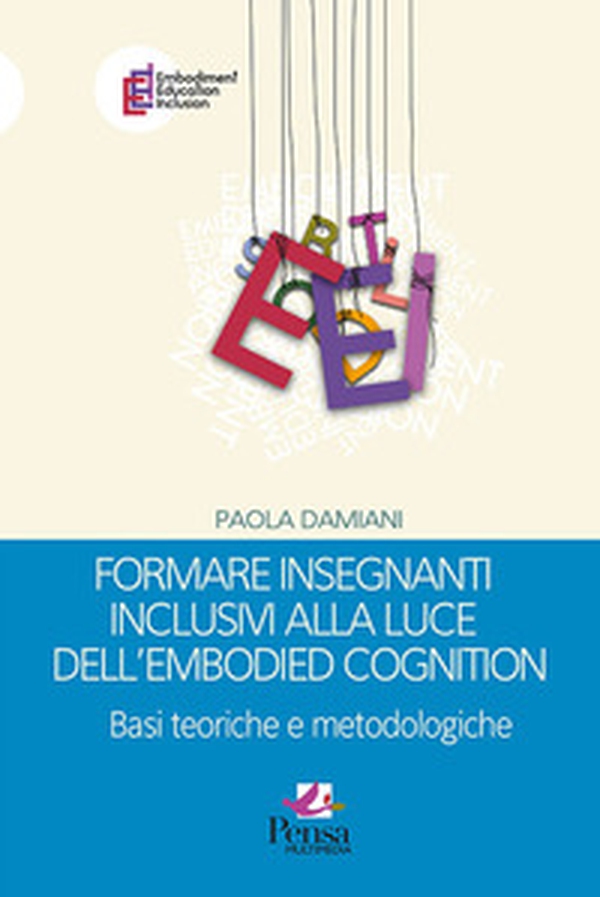 Formare insegnanti inclusivi alla luce dell'embodied cognition. Basi teoriche e metodologiche - Librerie.coop Formare insegnanti inclusivi alla luce dell'embodied cognition. Basi teoriche e metodologiche - Librerie.coop