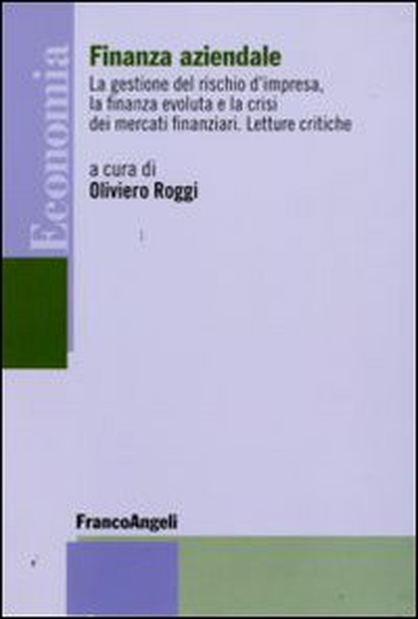 Finanza aziendale. La gestione del rischio d'impresa, la finanza evoluta e la crisi dei mercati finanziari. Letture critiche - Librerie.coop Finanza aziendale. La gestione del rischio d'impresa, la finanza evoluta e la crisi dei mercati finanziari. Letture critiche - Librerie.coop