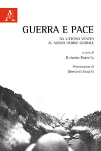 Guerra e pace. Da Vittorio Veneto al nuovo ordine globale - Librerie.coop
