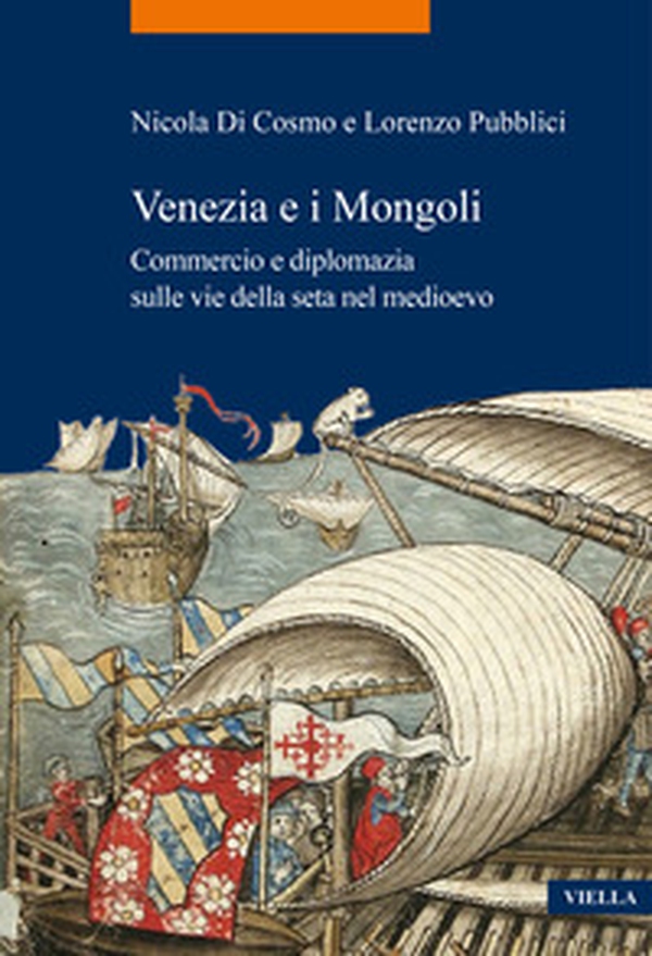 Venezia e i Mongoli. Commercio e diplomazia sulle vie della seta nel medioevo (secoli XIII-XV) - Librerie.coop Venezia e i Mongoli. Commercio e diplomazia sulle vie della seta nel medioevo (secoli XIII-XV) - Librerie.coop