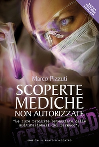 Scoperte mediche non autorizzate. Le cure proibite osteggiate dalle multinazionali del farmaco - Librerie.coop