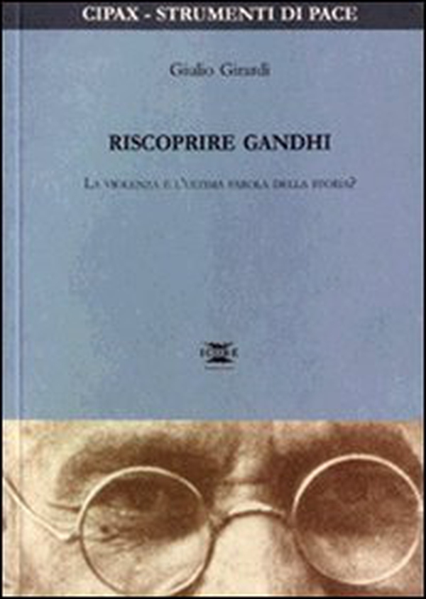 Riscoprire Gandhi. La violenza è l'ultima parola della storia? - Librerie.coop Riscoprire Gandhi. La violenza è l'ultima parola della storia? - Librerie.coop