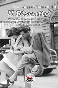 Il riscatto. Il nostro dopoguerra di vinti, tra miseria, difficoltà di reinserimento e risultati insperati - Librerie.coop Il riscatto. Il nostro dopoguerra di vinti, tra miseria, difficoltà di reinserimento e risultati insperati - Librerie.coop