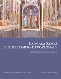 La scala santa e il percorso devozionale. La tradizione, il restauro, la riscoperta - Librerie.coop