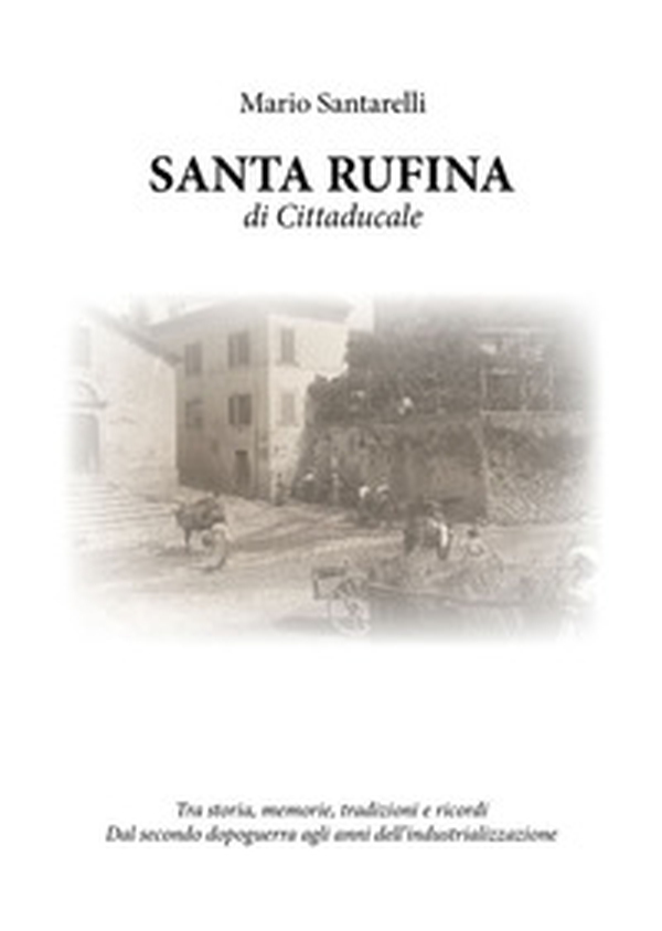 Santa Rufina di Cittaducale. Tra storia, memorie, tradizioni e ricordi - Librerie.coop Santa Rufina di Cittaducale. Tra storia, memorie, tradizioni e ricordi - Librerie.coop