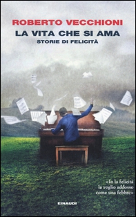 La vita che si ama. Storie di felicità - Librerie.coop