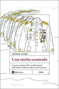 Una storia scomoda. La guerra segreta al film con Mastroianni sugli italiani in Albania negli anni del fascismo - Librerie.coop Una storia scomoda. La guerra segreta al film con Mastroianni sugli italiani in Albania negli anni del fascismo - Librerie.coop