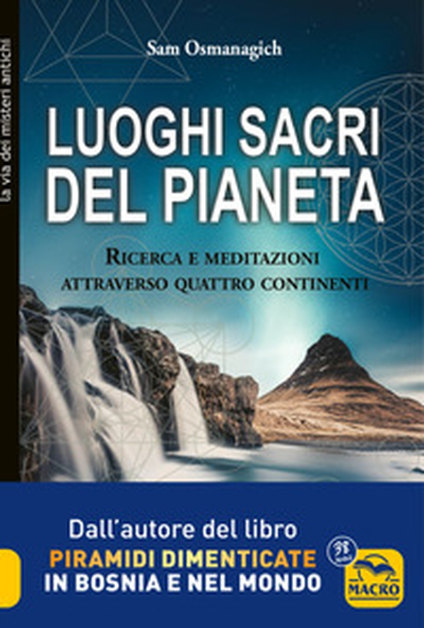 Luoghi sacri del pianeta. Ricerca e meditazioni attraverso quattro continenti - Librerie.coop