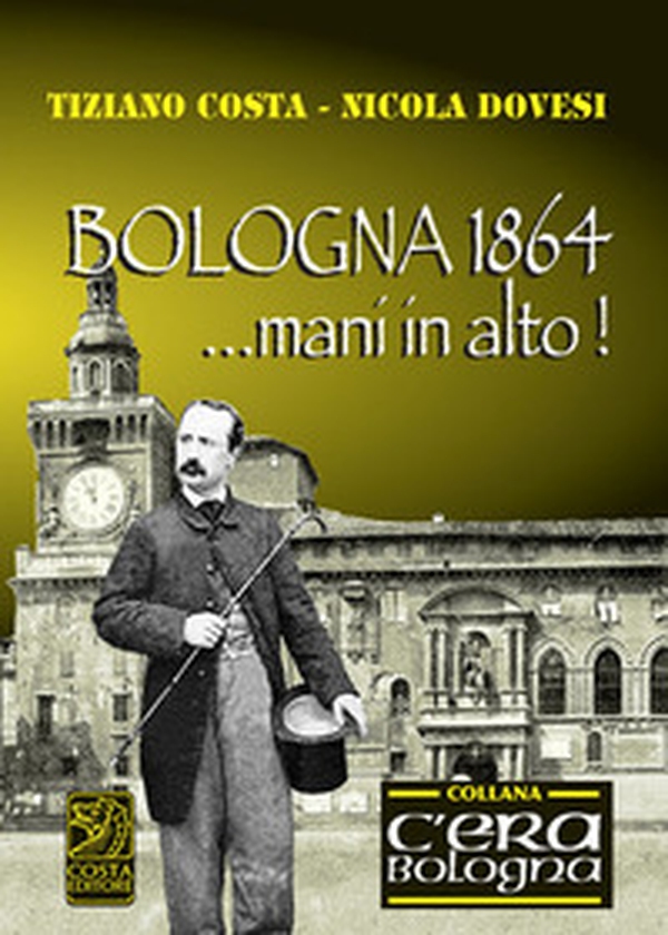 Bologna 1864... mani in alto! - Librerie.coop Bologna 1864... mani in alto! - Librerie.coop