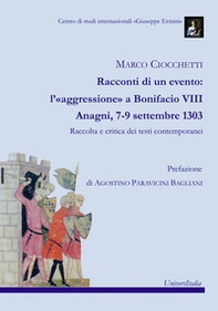 Racconti di un evento: l'«aggressione» a Bonifacio VIII. Anagni, 7-9 settembre 1303. Raccolta e critica dei testi contemporanei - Librerie.coop