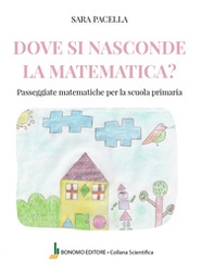 Dove si nasconde la matematica. Passeggiate matematiche per la scuola primaria - Librerie.coop