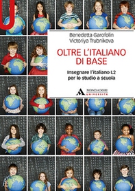 Oltre l'italiano di base. Insegnare l'italiano L2 per lo studio a scuola - Librerie.coop