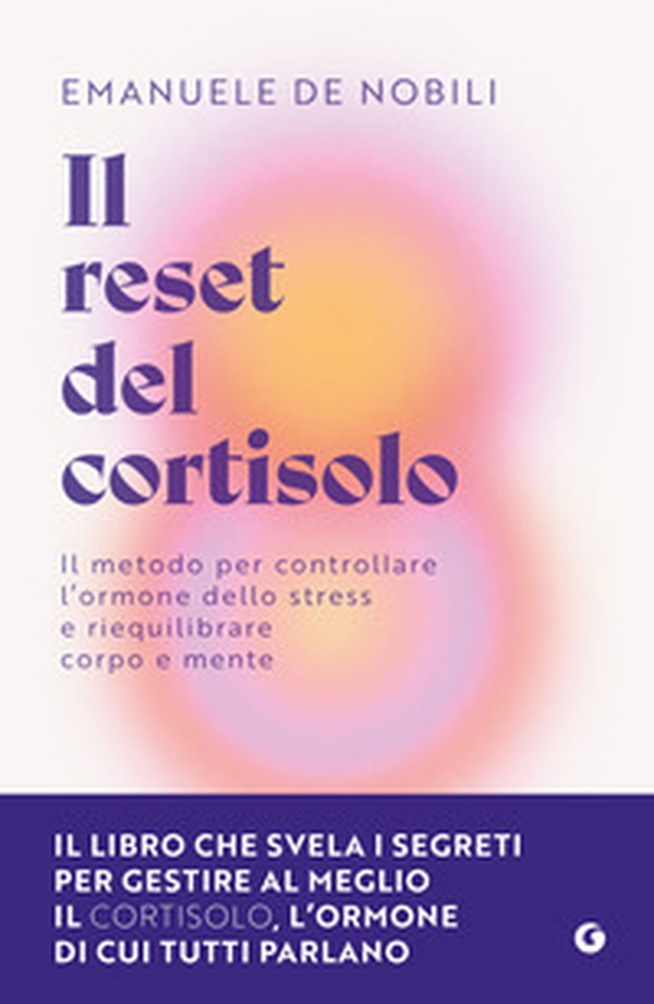 Il reset del cortisolo. Il metodo per controllare l'ormone dello stress e riequilibrare corpo e mente - Librerie.coop