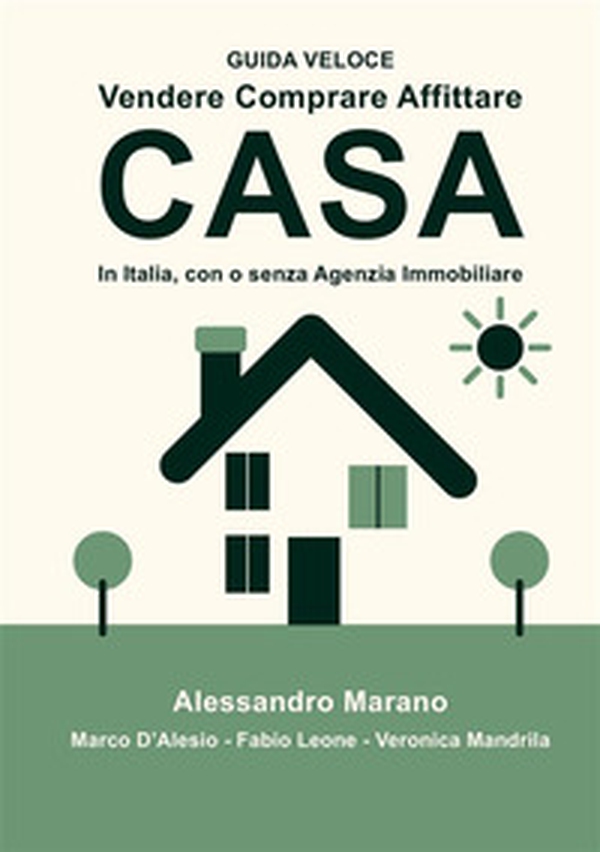 Vendere comprare affittare casa. In Italia, con e senza Agenzia Immobiliare. Guida veloce - Librerie.coop Vendere comprare affittare casa. In Italia, con e senza Agenzia Immobiliare. Guida veloce - Librerie.coop