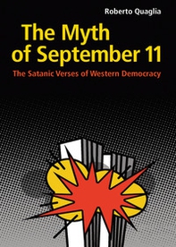 The Myth of September 11. The Satanic Verses of Western Democracy - Librerie.coop