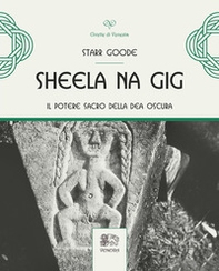 Sheela na Gig. Il potere sacro della Dea oscura - Librerie.coop