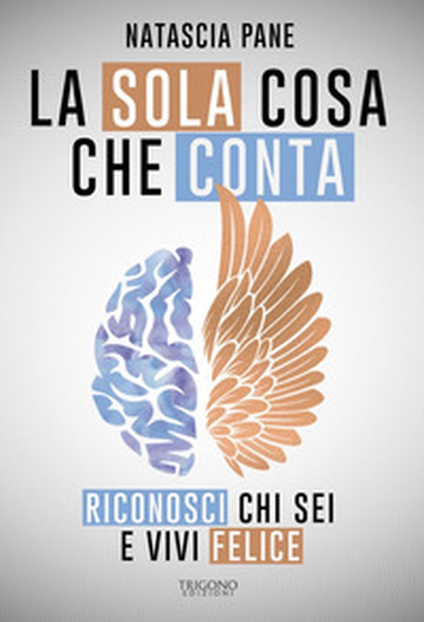 La sola cosa che conta. Riconosci chi sei e vivi felice - Librerie.coop La sola cosa che conta. Riconosci chi sei e vivi felice - Librerie.coop