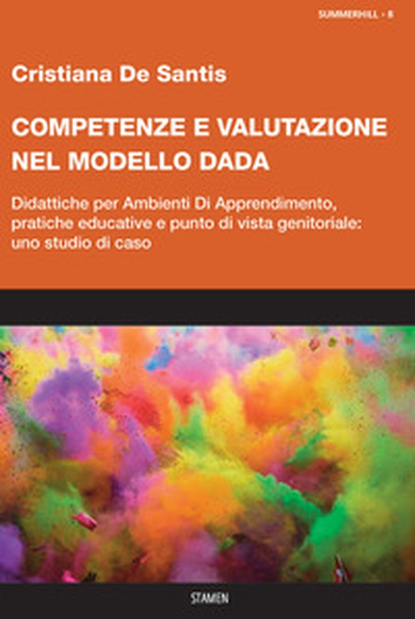 Competenze e valutazione nel modello DADA. Didattiche per Ambienti Di Apprendimento, pratiche educative e punto di vista genitoriale: uno studio di caso - Librerie.coop Competenze e valutazione nel modello DADA. Didattiche per Ambienti Di Apprendimento, pratiche educative e punto di vista genitoriale: uno studio di caso - Librerie.coop