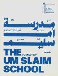 The um slaim school: an architecture of connection. 19th international architecture exhibition. La Biennale di Venezia. Ediz. araba e inglese - Librerie.coop