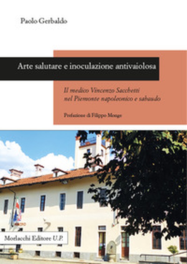 Arte salutare e inoculazione antivaiolosa. Il medico Vincenzo Sacchetti nel Piemonte napoleonico e sabaudo - Librerie.coop Arte salutare e inoculazione antivaiolosa. Il medico Vincenzo Sacchetti nel Piemonte napoleonico e sabaudo - Librerie.coop
