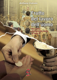 Frutto del lavoro dell'uomo. Una critica teologica alla messa di Paolo VI - Librerie.coop