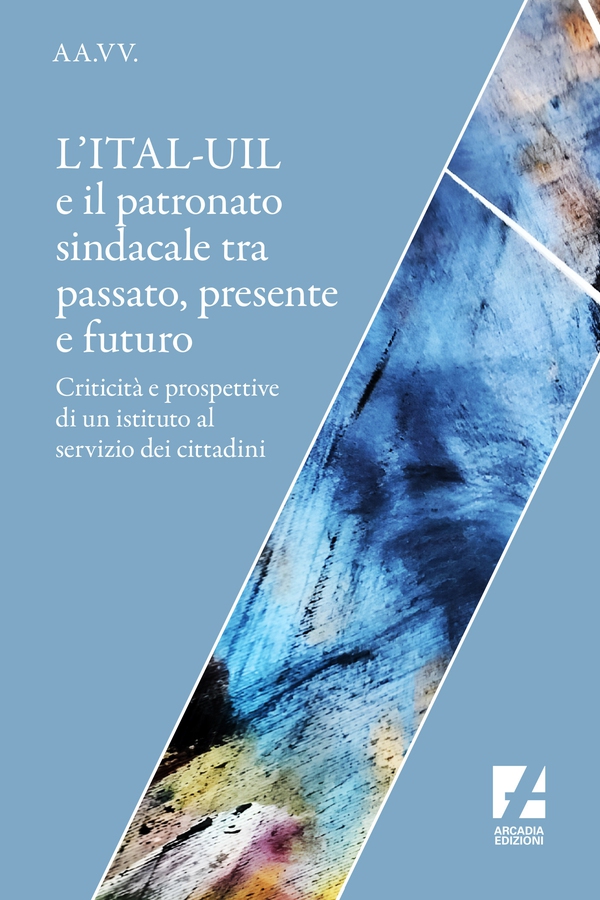 L'ITAL-UIL e il patronato sindacale tra passato, presente e futuro - Librerie.coop L'ITAL-UIL e il patronato sindacale tra passato, presente e futuro - Librerie.coop