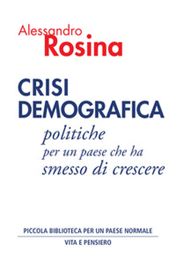 Crisi demografica. Politiche per un paese che ha smesso di crescere - Librerie.coop Crisi demografica. Politiche per un paese che ha smesso di crescere - Librerie.coop